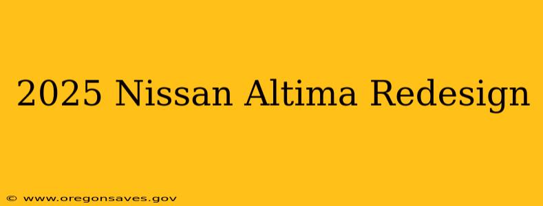 2025 Nissan Altima Redesign