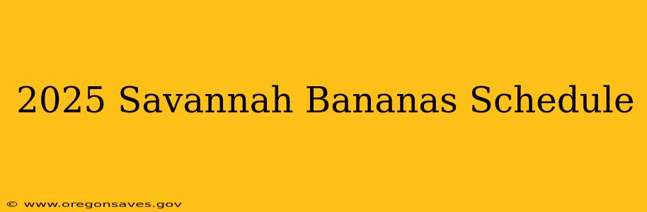 2025 Savannah Bananas Schedule