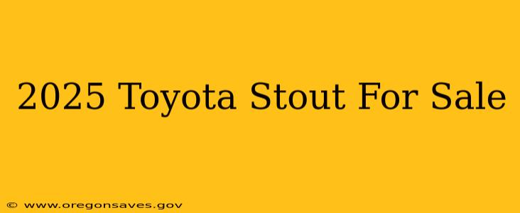 2025 Toyota Stout For Sale