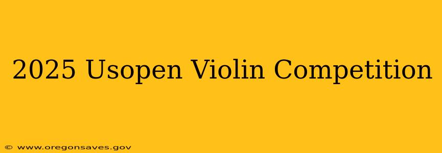 2025 Usopen Violin Competition