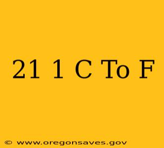 21 1 C To F