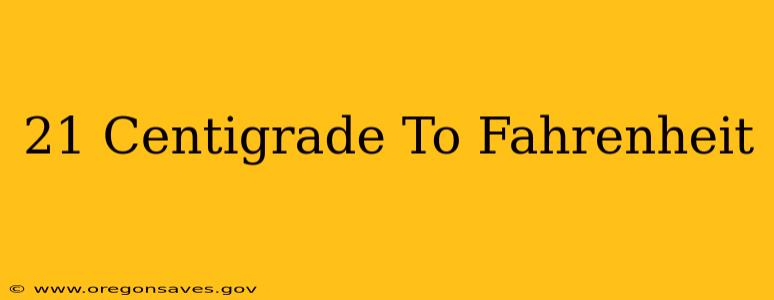 21 Centigrade To Fahrenheit