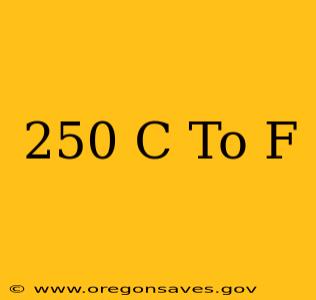 250 C To F