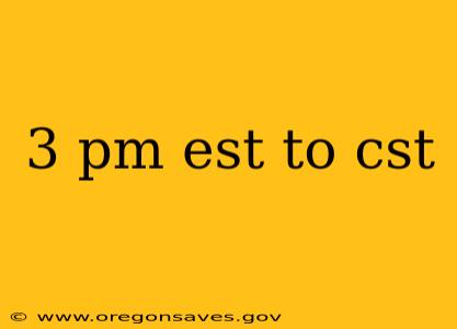 3 pm est to cst