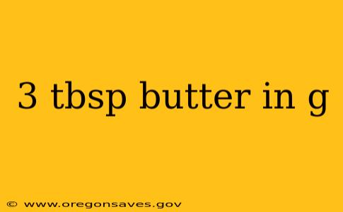 3 tbsp butter in g