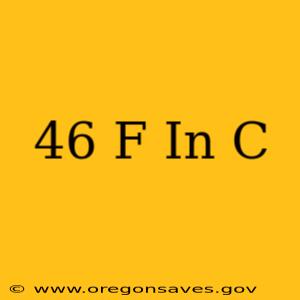 46 F In C