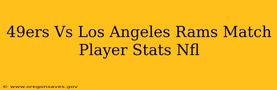49ers Vs Los Angeles Rams Match Player Stats Nfl