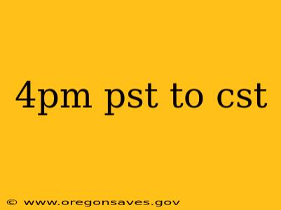 4pm pst to cst