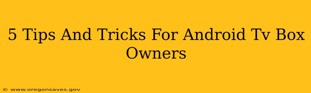 5 Tips And Tricks For Android Tv Box Owners