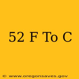 52 F To C