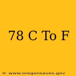 78 C To F