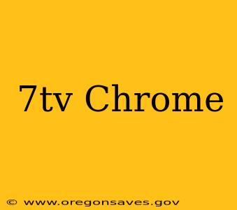 7tv Chrome