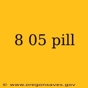 8 05 pill