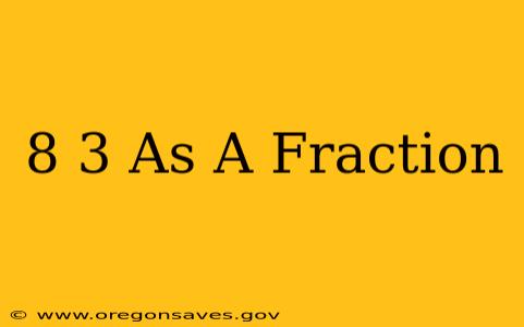 8 3 As A Fraction