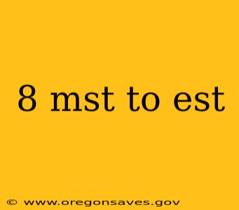 8 mst to est