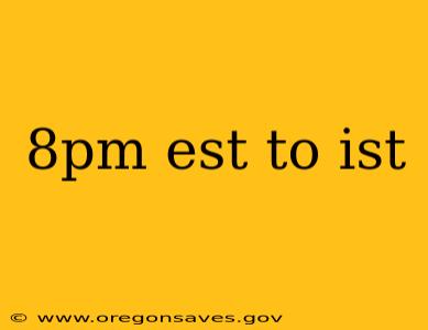 8pm est to ist