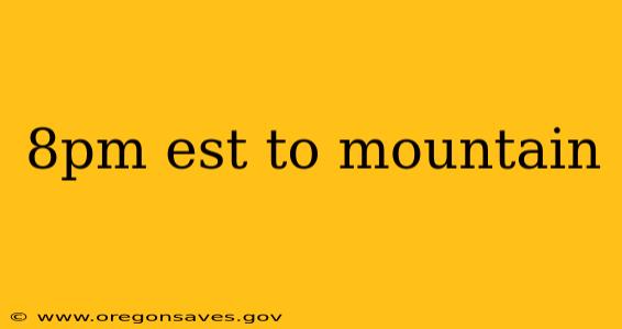 8pm est to mountain