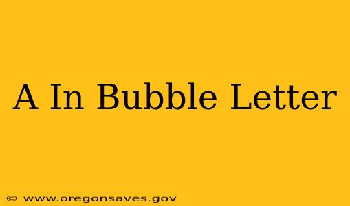 A In Bubble Letter