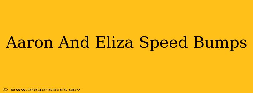 Aaron And Eliza Speed Bumps