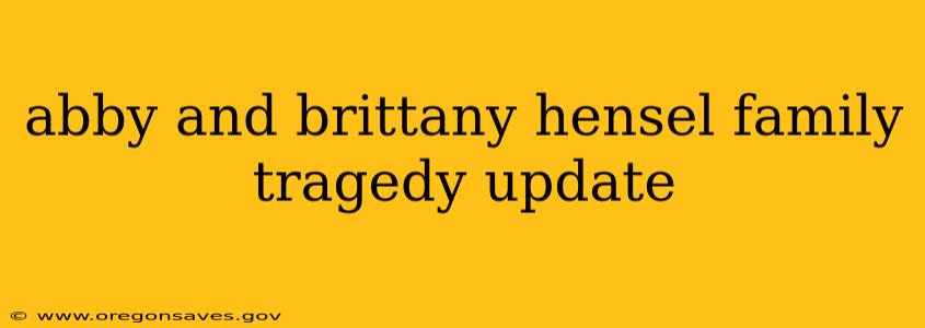 abby and brittany hensel family tragedy update