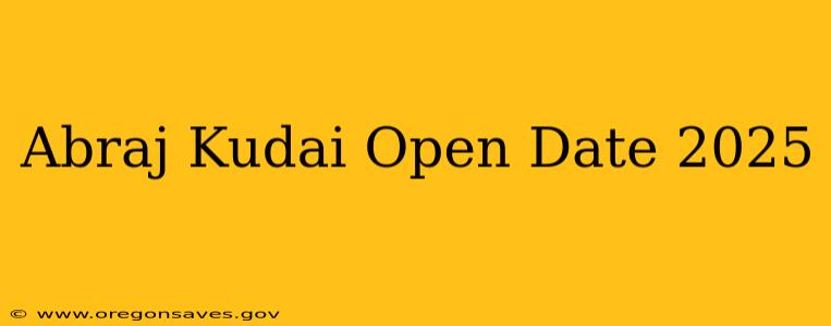Abraj Kudai Open Date 2025