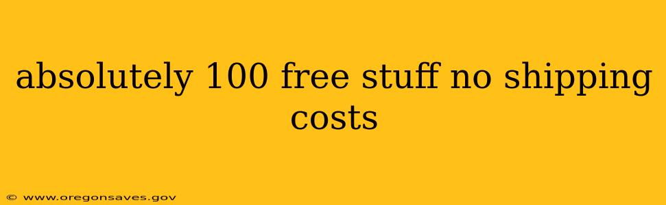 absolutely 100 free stuff no shipping costs