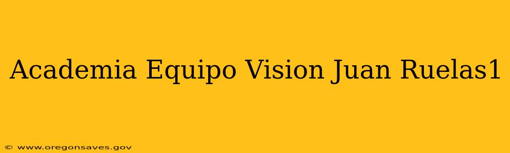Academia Equipo Vision Juan Ruelas1