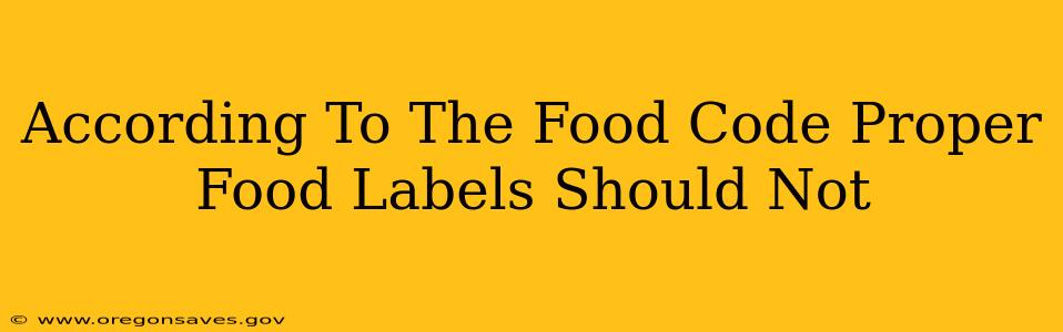 According To The Food Code Proper Food Labels Should Not