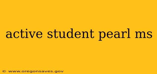 active student pearl ms