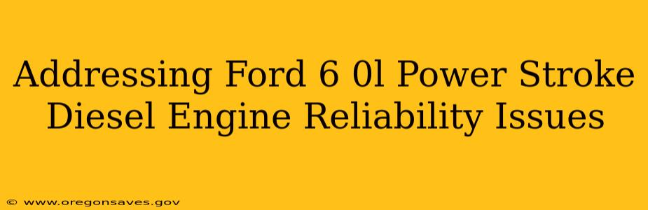 Addressing Ford 6 0l Power Stroke Diesel Engine Reliability Issues