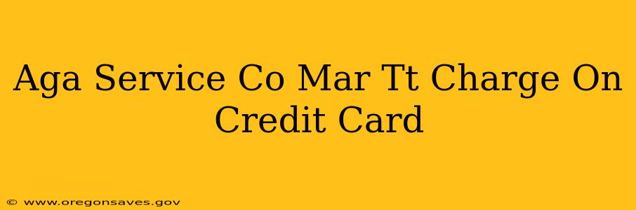 Aga Service Co Mar Tt Charge On Credit Card