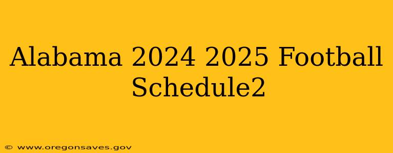 Alabama 2024 2025 Football Schedule2