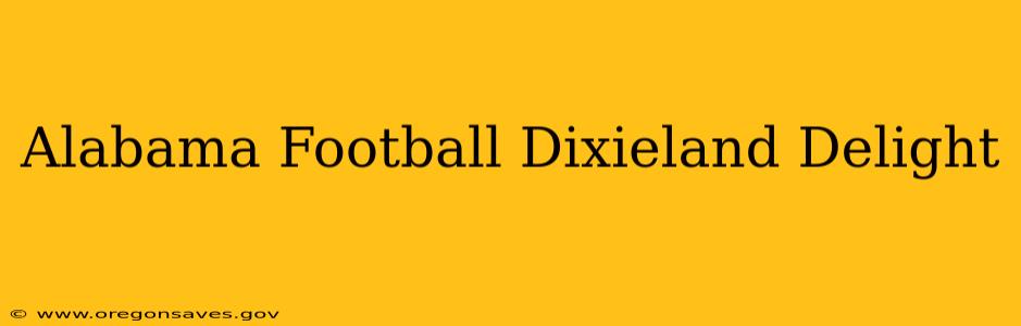 Alabama Football Dixieland Delight