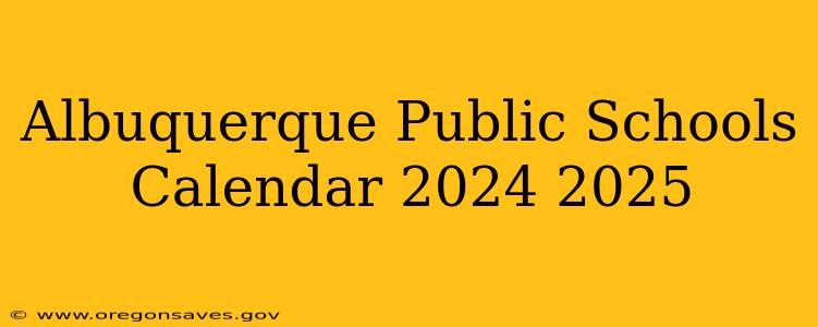 Albuquerque Public Schools Calendar 2024 2025