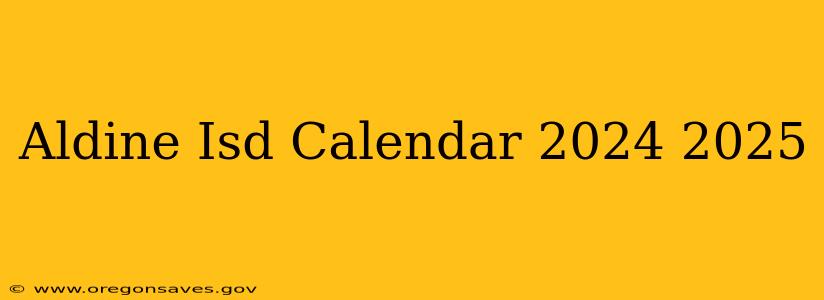 Aldine Isd Calendar 2024 2025