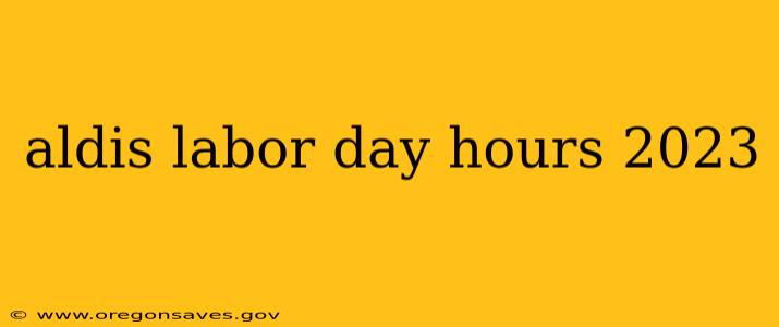 aldis labor day hours 2023