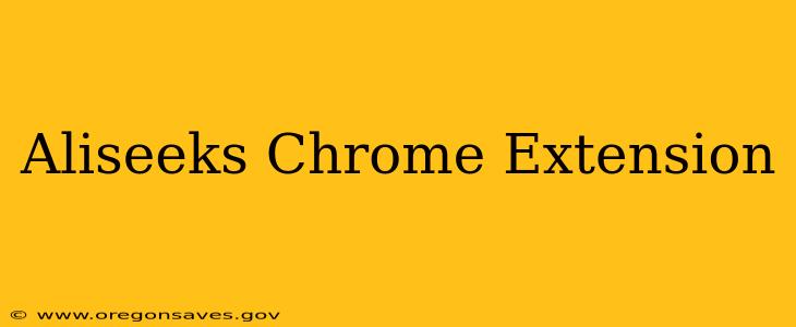 Aliseeks Chrome Extension