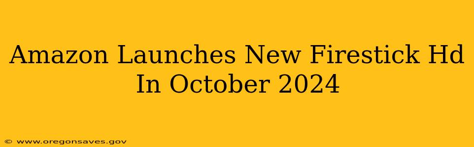 Amazon Launches New Firestick Hd In October 2024