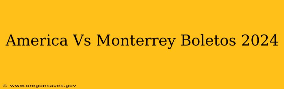 America Vs Monterrey Boletos 2024