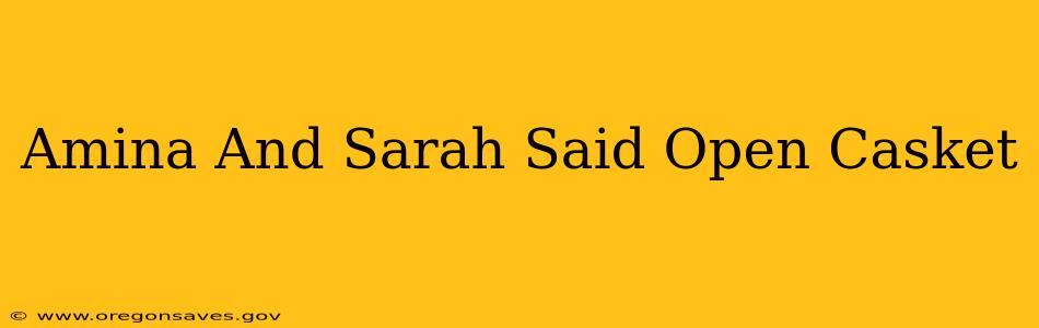Amina And Sarah Said Open Casket