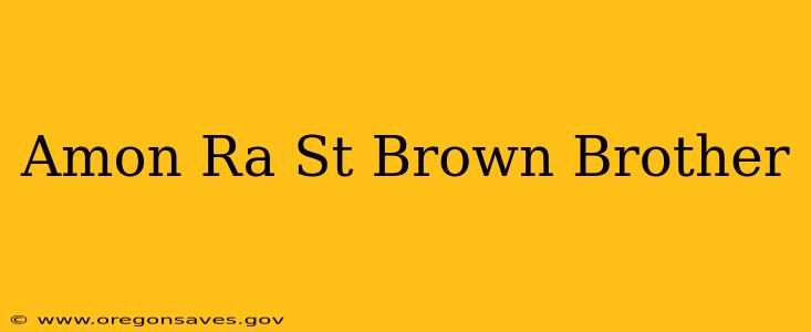 Amon Ra St Brown Brother