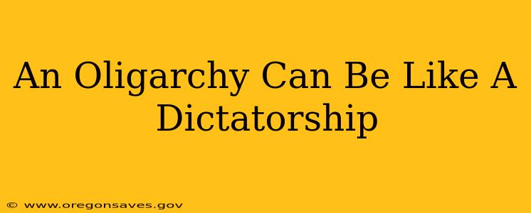 An Oligarchy Can Be Like A Dictatorship