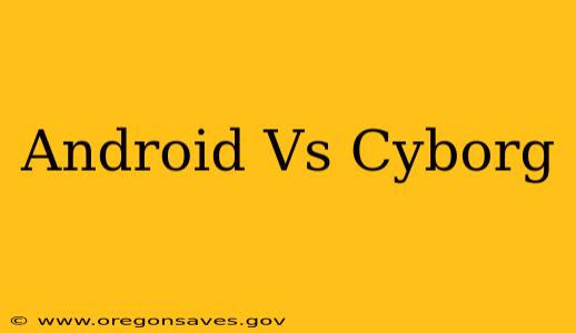 Android Vs Cyborg