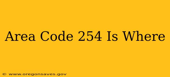 Area Code 254 Is Where