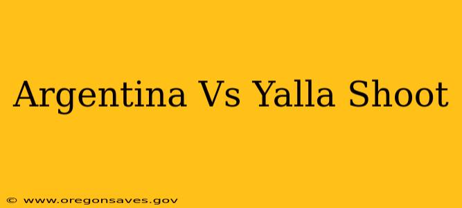 Argentina Vs Yalla Shoot