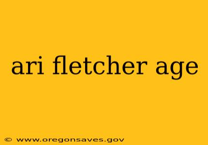 ari fletcher age