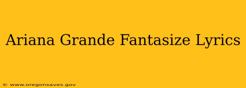 Ariana Grande Fantasize Lyrics