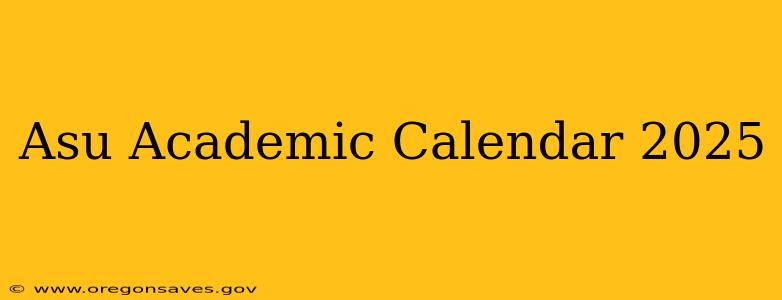 Asu Academic Calendar 2025