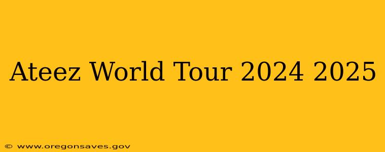 Ateez World Tour 2024 2025