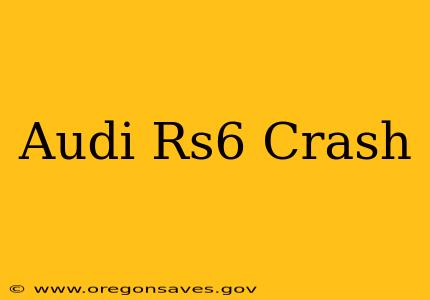 Audi Rs6 Crash